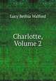 Charlotte, Volume 2, Lucy Bethia Walford 
