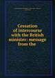 Cessation of intercourse with the British minister: message from the ., United States. President (1853-1857 : Pierce), I. H. Dillon 