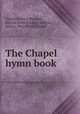 The Chapel hymn book, Charles Francis Barnard, Warren Street Chapel (Boston, Mass.)., Pitts Street Chapel 