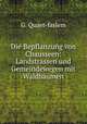 Die Bepflanzung von Chausseen: Landstrassen und Gemeindewegen mit Waldbaumen, G. Quaet-faslem 