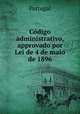 Codigo administrativo, approvado por Lei de 4 de maio de 1896, Portugal 