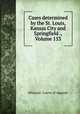Cases determined by the St. Louis, Kansas City and Springfield ., Volume 153, Missouri. Courts of Appeals 