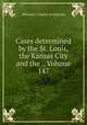 Cases determined by the St. Louis, the Kansas City and the ., Volume 147, Missouri. Courts of Appeals 
