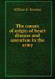 The causes of origin of heart disease and aneurism in the army, William E. Riordan 