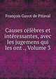 Causes celebres et interessantes, avec les jugemens qui les ont ., Volume 3, Francois Gayot de Pitaval 