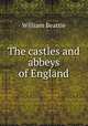 The castles and abbeys of England, William Beattie 
