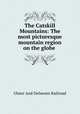 The Catskill Mountains: The most picturesque mountain region on the globe ., Ulster And Delaware Railroad 