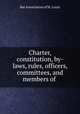 Charter, constitution, by-laws, rules, officers, committees, and members of ., Bar Association of St. Louis 