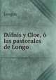 Dafnis y Cloe, o las pastorales de Longo, Longus 