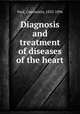 Diagnosis and treatment of diseases of the heart, Paul, Constantin, 1833-1896 