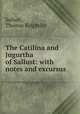 The Catilina and Jugurtha of Sallust: with notes and excursus, Sallust, Thomas Keightley 