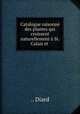 Catalogue raisonne des plantes qui croissent naturellement a St. Calais et ., .. Diard 