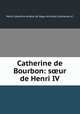 Catherine de Bourbon: s?ur de Henri IV, Marie Celestine Amelie de Segur Armaille d