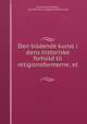 Den bildende kunst i dens historiske forhold til religionsformerne, et ., Lorentz Dietrichson , Lorentz Henrik Segelcke Dietrichson 