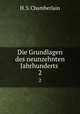 Die Grundlagen des neunzehnten Jahrhunderts . 2, H. S. Chamberlain 