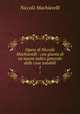Opere di Niccol Machiavelli : con giunta di un nuova indice generale delle cose notabili. 1, Machiavelli Niccolo 