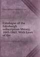 Catalogue of the Edinburgh subscription library, 1845-1865. With Laws of the ., Edinburgh Edinb. Subscription Libr 
