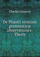 De Ph?dri sermone grammatic? observationes: Thesis, Charles Causeret 