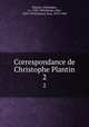 Correspondance de Christophe Plantin. 2, 