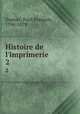 Histoire de l`imprimerie. 2, Paul-Francois Dupont 