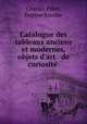 Catalogue des tableaux anciens et modernes, objets d