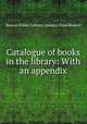 Catalogue of books in the library: With an appendix, Boston Public Library. Jamaica Plain Branch 