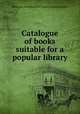 Catalogue of books suitable for a popular library, Michigan. State Board of Library Commissioners 