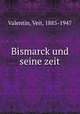 Bismarck und seine zeit, Valentin, Veit, 1885-1947 