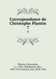 Correspondance de Christophe Plantin. 7, 