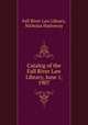 Catalog of the Fall River Law Library, June 1, 1907, Fall River Law Library, Nicholas Hatheway 
