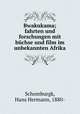 Bwakukama; fahrten und forschungen mit buchse und film im unbekannten Afrika, Schomburgk, Hans Hermann, 1880- 