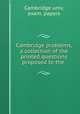 Cambridge problems, a collection of the printed questions proposed to the ., Cambridge univ, exam. papers 