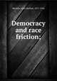 Democracy and race friction;, Mecklin, John Moffatt, 1871-1956 
