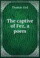 The captive of Fez, a poem, Thomas Aird 