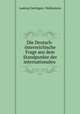 Die Deutsch-osterreichische Frage aus dem Standpunkte der internationalen ., Ludwig Oettingen -Wallerstein 