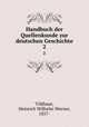 Handbuch der Quellenkunde zur deutschen Geschichte. 2, Vildhaut, Heinrich Wilhelm Werner, 1857- 