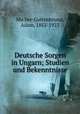 Deutsche Sorgen in Ungarn; Studien und Bekenntnisse, Adam Mu?ller-Guttenbrunn 