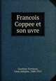 Francois Coppee et son uvre, Leon Adolphe Gauthier-Ferrieres 
