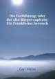 Die Entfuhrung, oder der alte Burger-capitain: Ein Frankforter heroisch ., Carl Malss 