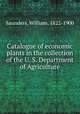 Catalogue of economic plants in the collection of the U. S. Department of Agriculture, Saunders, William, 1822-1900 