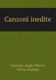 Canzoni inedite, Antonio degli Alberti, Silvio Andreis 