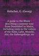 A guide to the Rhine : describing a summer tour from Dusseldorf to Mainz, including visits to the valleys of the Nahe, Lahn, Moselle, Ahr, the Siebengebirge, etc., Holscher, G. (Georg) 