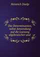 Die Determinanten, nebst Anwendung auf die Loesung algebraischer und ., Heinrich Doelp 