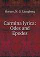 Carmina lyrica: Odes and Epodes, Horace, N. G. Ljungberg 