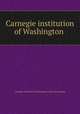 Carnegie institution of Washington, Carnegie institution of Washington. [from old catalog] 