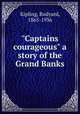 "Captains courageous" a story of the Grand Banks, Kipling, Rudyard, 1865-1936 