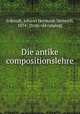 Die antike compositionslehre, Schmidt, Johann Hermann Heinrich, 1834- [from old catalog] 