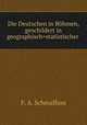 Die Deutschen in Bohmen, geschildert in geographisch=statistischer ., F. A. Schmalfuss 