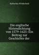 Die englische Hirtendichtung von 1579-1625: Ein Beitrag zur Geschichte der ., Katharina Windscheid 