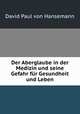 Der Aberglaube in der Medizin und seine Gefahr fur Gesundheit und Leben, David Paul von Hansemann 